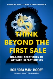 Thinking beyond the FIRST Sale by Bob 'Idea Man' Hooey